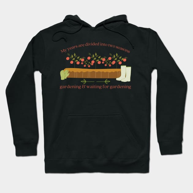 Gardening Two Seasons Gardening and Waiting for Gardening Hoodie by MalibuSun